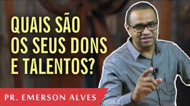 Video QUAIS SÃO OS SEUS DONS E TALENTOS? // Pr. Emerson Alves auf Deutsch