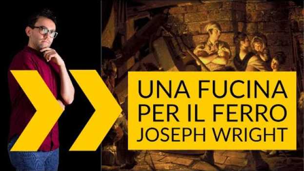Video Joseph Wright - Una fucina per il ferro | storia dell'arte in pillole   türkçe