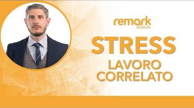 Video Stress lavoro correlato: perchè è fondamentale valutarlo con cura auf Deutsch