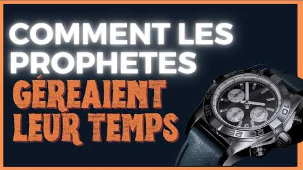 Video LE TEMPS ⏰ - Episode 4 : Comment les prophètes géraient leur temps?   türkçe