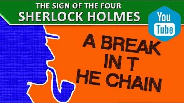 Video 9 A Break in the Chain | "The Sign of the Four" by A. Conan Doyle [Sherlock Holmes] in English