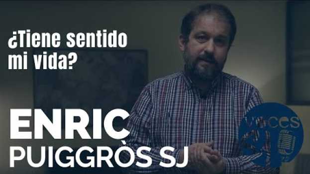 Video ¿Tiene sentido mi vida? | Enric Puiggròs | VOCES ESEJOTA auf Deutsch