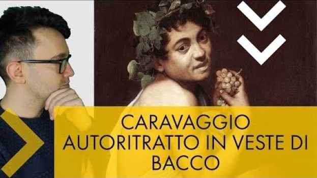 Video Caravaggio - Autoritratto in veste di Bacco en español