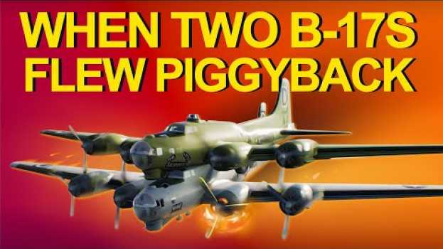 Видео When two B17s flew piggyback на русском