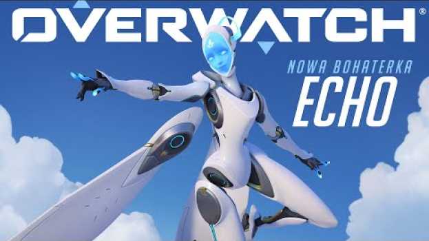 Video Echo już dostępna | Overwatch (PL) in English