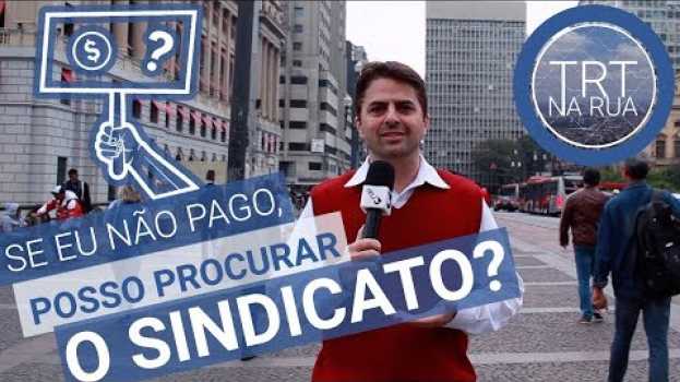Video Os direitos de quem contribui (ou não) com o sindicato | TRT na Rua en français