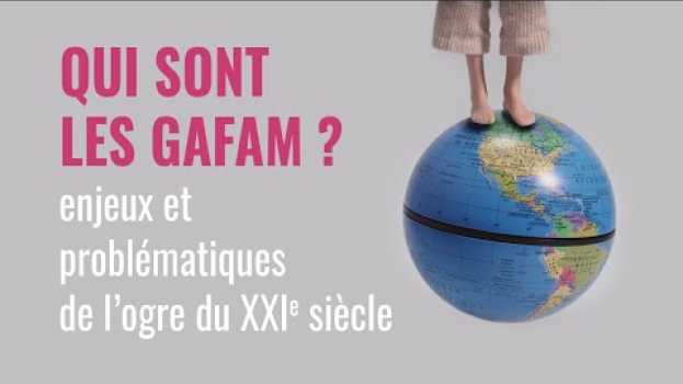 Видео Qui sont les GAFAM ? Enjeux et problématiques de l’ogre du XXIe siècle на русском
