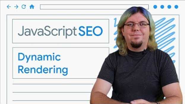 Video Dynamic Rendering for JavaScript web apps - JavaScript SEO en français
