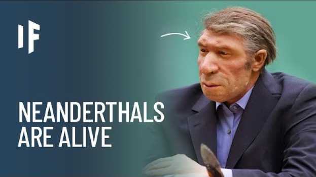 Video What If the Neanderthals Had Not Gone Extinct?   türkçe