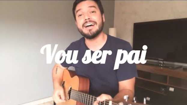 Video Música para quem vai ser pai (Eu vou ser pai e fiz essa música ) su italiano