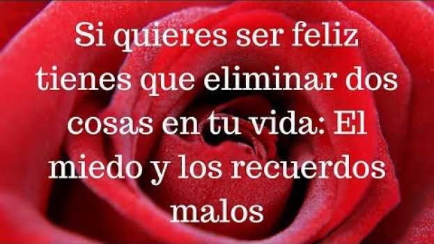 Video 🦋 Si quieres ser feliz tienes que eliminar dos cosas en tu vida: El miedo y los recuerdos malos en français
