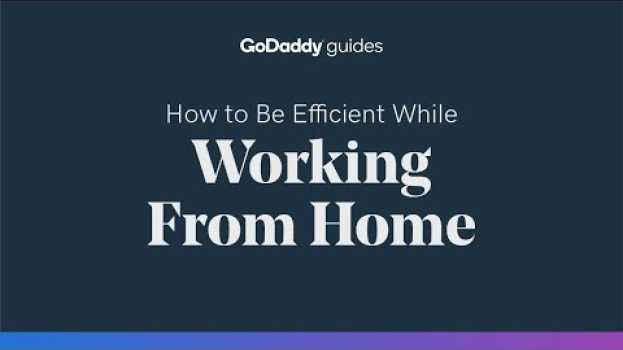 Video How to Be Efficient While Working From Home en español