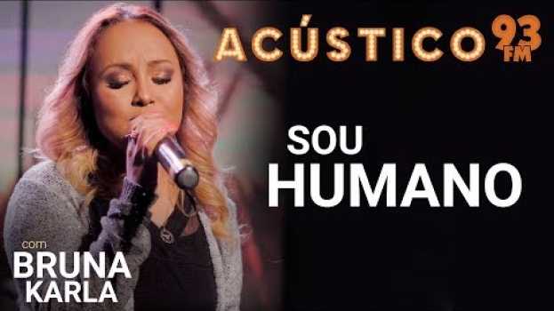 Video Bruna Karla - SOU HUMANO - Acústico 93 - AO VIVO - 2019 en español
