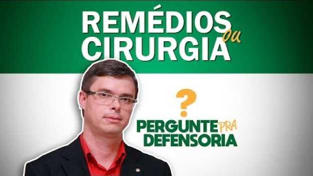 Video Preciso de remédio ou cirurgia urgente, a Defensoria pode me ajudar? auf Deutsch