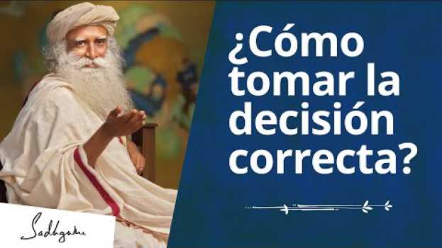 Video ¿Cómo siempre tomar la mejor decision? | Sadhguru   türkçe