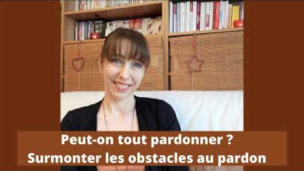 Видео PEUT-ON TOUT PARDONNER ? Les principaux obstacles au pardon et comment les surmonter на русском