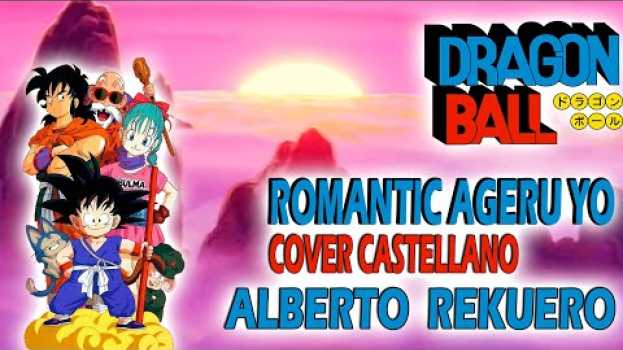 Video Romantic Ageru Yo - Dragon Ball - castellano- @AlbertoRekuero in English