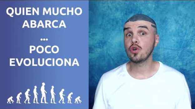 Video Quien Mucho Abarca... Poco Evoluciona em português