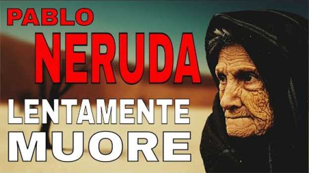 Video Lentamente muore (#poesia recitata) Ode alla vita Pablo Neruda e Martha Medeiros Video motivazionale po polsku