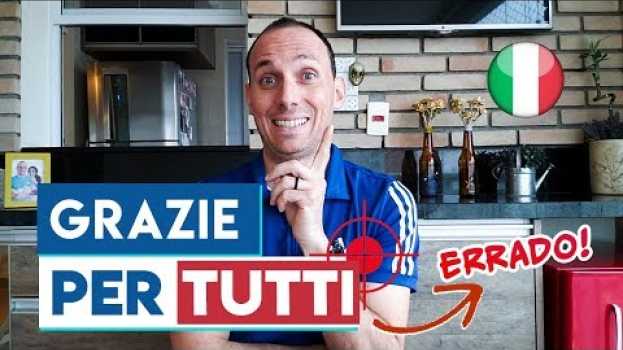 Video NÃO diga GRAZIE PER TUTTI - 5 ERROS mais comuns no italiano BÁSICO auf Deutsch