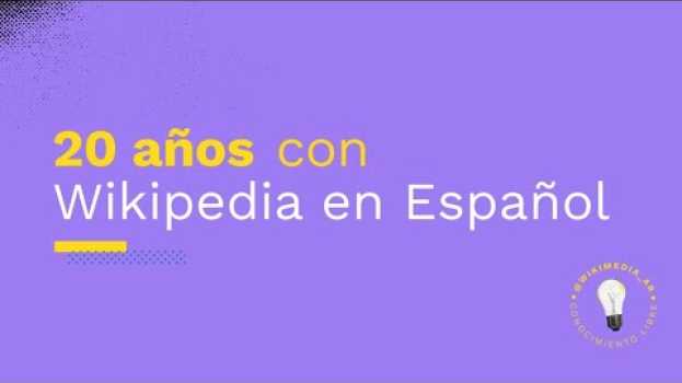 Video ¡Felices 20 años, Wikipedia en español! po polsku