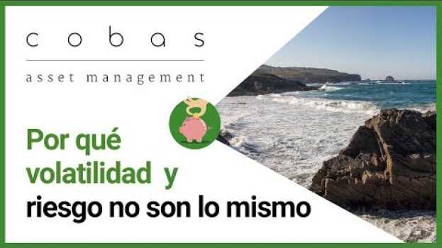 Video ¿Por qué volatilidad y riesgo no son lo mismo? in English