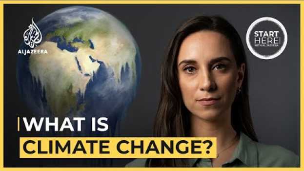 Video What is Climate Change? | Start Here en français