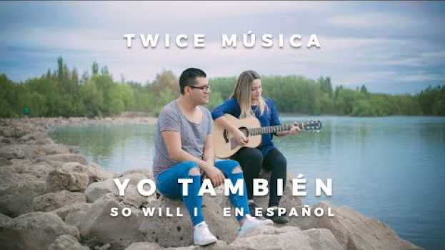 Video TWICE MÚSICA - Yo también (Hillsong United - So Will I en español) po polsku