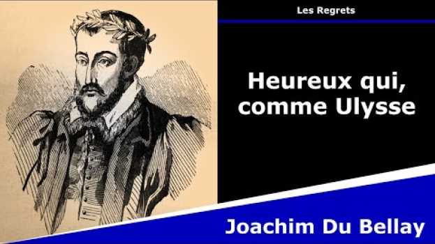 Video Heureux qui, comme Ulysse - Sonnet - Joachim Du Bellay po polsku