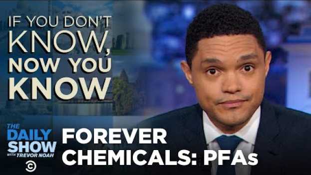 Video Forever Chemicals - If You Don't Know, Now You Know I The Daily Show em português