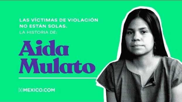 Video Las víctimas de violación no están solas. La historia de: Aida Mulato em português