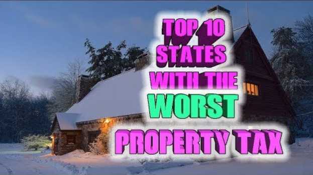 Video 💲Top 10 States with the Worst Property tax.  Some states are really bad and border on offensive.   türkçe