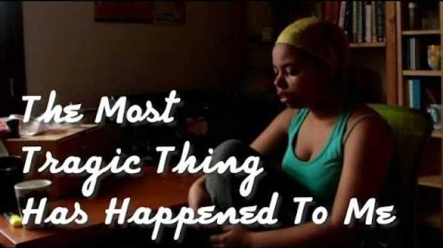 Video The Most Tragic Thing Has Happened to Me #27 en español
