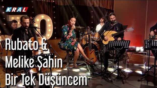 Video Rubato & Melike Şahin - Bir Tek Düşüncem em português