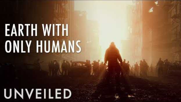 Video What If All Non-Human Life Disappeared? | Unveiled en français