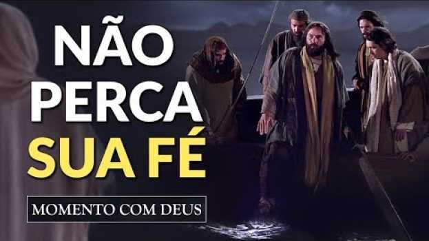 Video APRENDA A "ANDAR SOBRE AS ÁGUAS" SEM PERDER A FÉ - #96 Momento com Deus auf Deutsch
