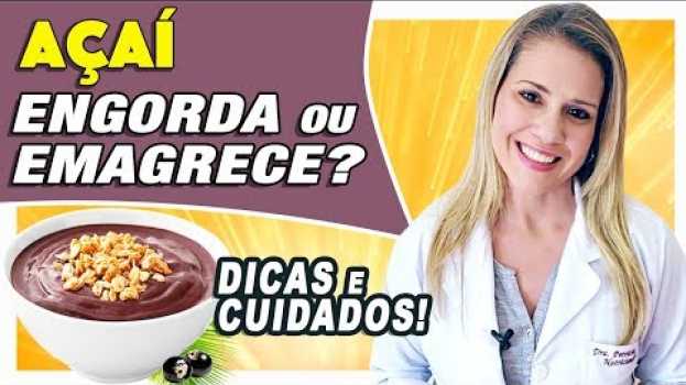 Video Açaí Engorda ou Emagrece? [DICAS e CUIDADOS]   türkçe