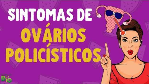 Video SINTOMAS e SINAIS DE OVÁRIOS POLICÍSTICOS:  O que sente quando tem cisto no ovário? in English