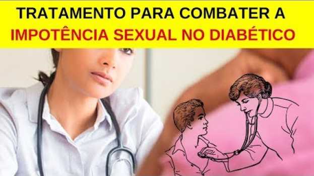 Video Tratamento Para COMBATER a Impotência Sexual no Diabético! (SAIBA TUDO AQUI)   türkçe