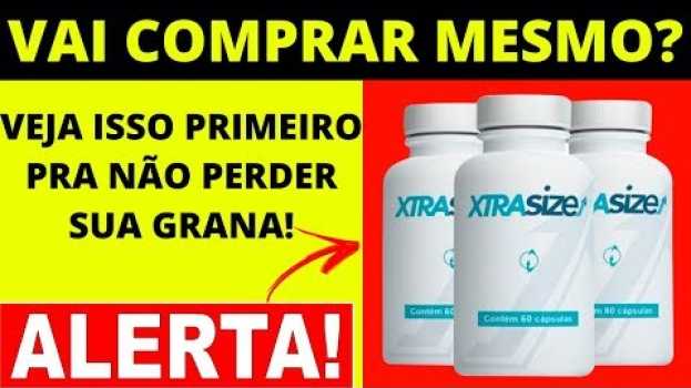 Video XTRASIZE FUNCIONA MESMO? E CONFIAVEL? Veja Aqui Se Realmente o Xtrasize AUMENTA O TAMANHO! (A REAL) su italiano