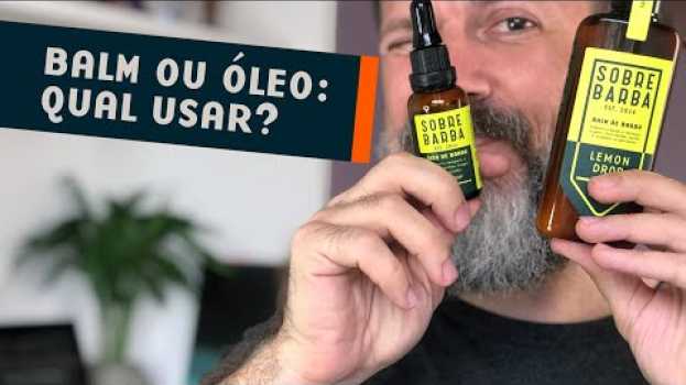 Video A Diferença Entre Balm e Óleo Para Barba | E qual o melhor pra você. en français