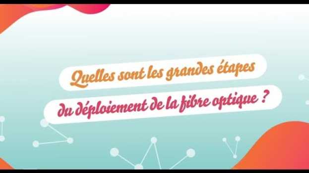 Video Quelles sont les grandes étapes du déploiement de la fibre optique ? su italiano