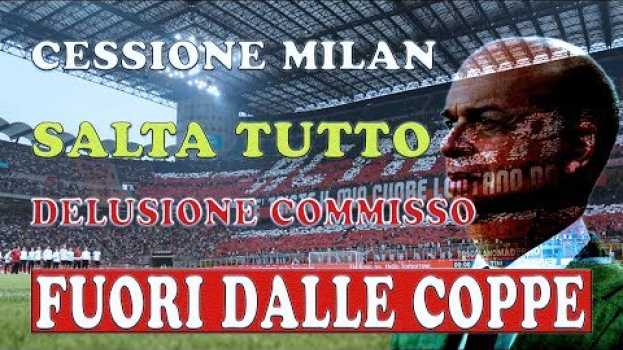 Video Cessione Milan, salta tutto delusione Commisso. Fuori dalle coppe ⚽ po polsku