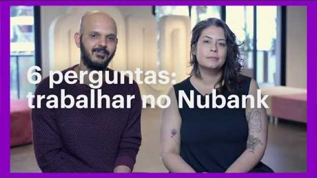 Video Respondendo 6 perguntas sobre trabalhar no Nubank in English