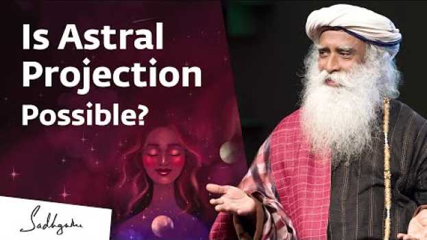 Видео Is Astral Travel Possible? | Sadhguru Answers на русском