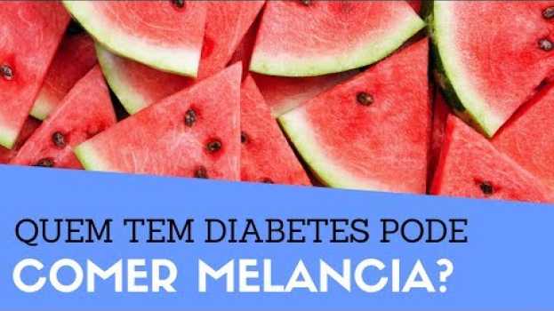 Video Quem Tem Diabetes Pode Comer Melancia? Diabético Pode Comer Melancia? Faz Mal? auf Deutsch