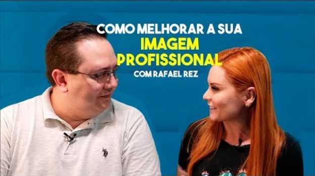 Video Como melhorar a sua imagem profissional - com Rafael Rez in English