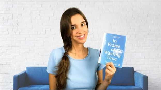 Video Почему стоит растрачивать время "впустую". Рецензия книги In Praise of Wasting Time. su italiano