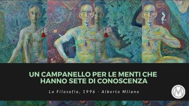 Video Un campanello per le menti che hanno sete di conoscenza - La filosofia [1996][#1-2] | Alberto Milano en español