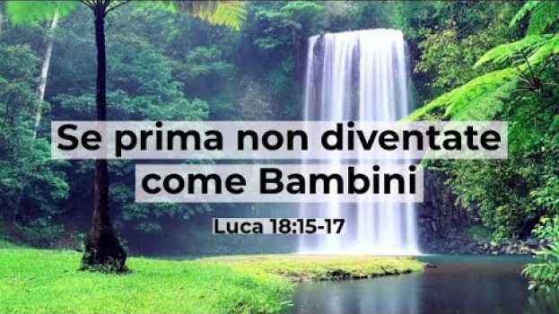 Video "Se prima non diventate come bambini" - Luca 18:15-17 - Breve Riflessione - Gaetano Montante   türkçe